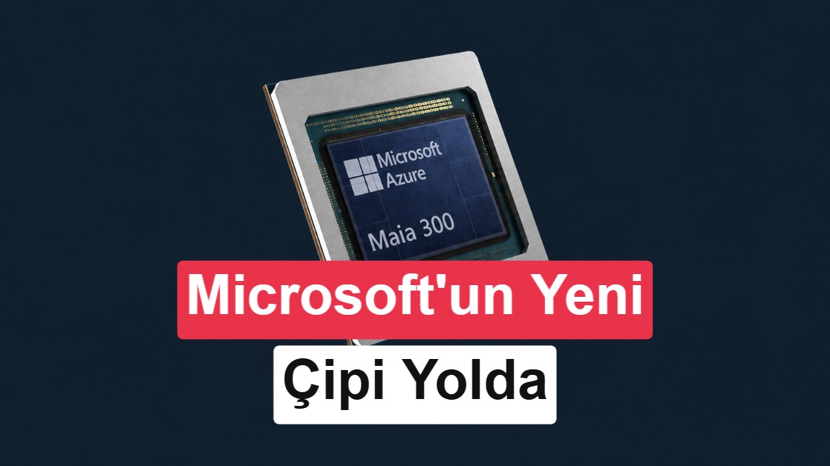 Microsoft’un yeni nesil yapay zeka çipi Maia 300 ufukta göründü - Zolpix Blog